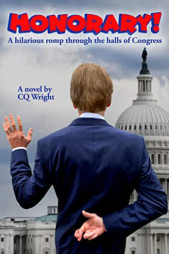 Read HONORARY! : A Hilarious Romp through the Halls of Congress, written by CQ Wright; Craig Quellhorst