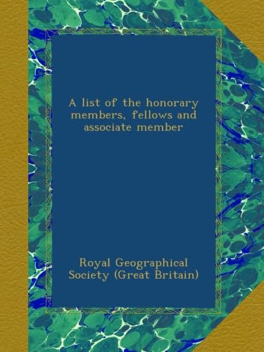 Read A list of the honorary members, fellows and associate member, written by . Royal Geographical Society (Great Britain)