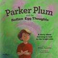 Read Parker Plum and the Rotten Egg Thoughts, written by Billie Pavicic Read Parker Plum and the Rotten Egg Thoughts, written by Billie Pavicic