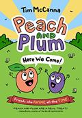 Read Peach and Plum: Here We Come! (Peach and Plum, 1), written by Tim McCanna Read Peach and Plum: Here We Come! (Peach and Plum, 1), written by Tim McCanna