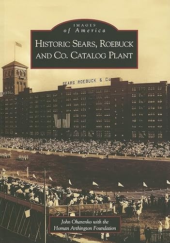 Read Historic Sears, Roebuck and Co. Catalog Plant (IL) (Images of America), written by John Oharenko; With the Homan Arthington Foundation