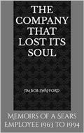 Read The Company that Lost Its Soul: Memoirs of a Sears Employee 1963 to 1994, written by Jim Bob Swafford