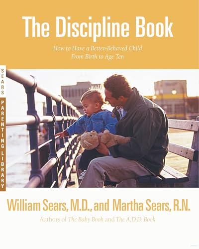 Read The Discipline Book: How to Have a Better-Behaved Child From Birth to Age Ten, written by Martha Sears; William Sears