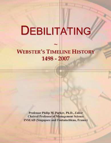 Read Debilitating: Webster's Timeline History, 1498 - 2007, written by Icon Group International