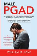 Read Male Pgad: A Case Study of the Rare and Debilitating Persistent Genital Arousal Disorder, written by William M Love