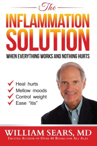 Read The Inflammation Solution: When Everything Works and Nothing Hurts, written by William Sears MD
