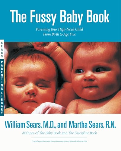 Read The Fussy Baby Book: Parenting Your High-Need Child From Birth to Age Five, written by William Sears MD  FRCP; Martha Sears RN