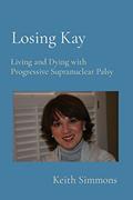 Read Losing Kay: Living and Dying with Progressive Supranuclear Palsy, written by Keith B Simmons