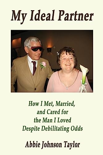 Read How I Met, Married, and Cared for the Man I Loved Despite Debilitating Odds, written by Abbie Johnson Taylor