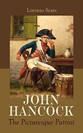 Read John Hancock: The Picturesque Patriot, written by Lorenzo Sears
