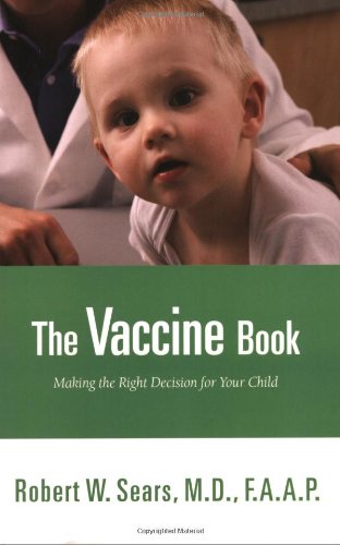 Read The Vaccine Book: Making the Right Decision for Your Child (Sears Parenting Library), written by Robert Sears