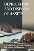 Read Depreciation And Disposal Of Assets: A Workbook For Everyone Studying Depreciation And Disposals, written by Sheldon Kneefe