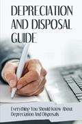 Read Depreciation And Disposal Guide: Everything You Should Know About Depreciation And Disposals, written by Lance Friehe