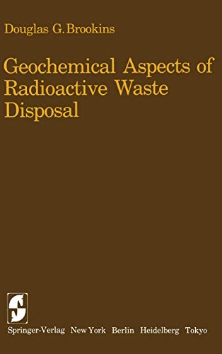 Read Geochemical Aspects of Radioactive Waste Disposal, written by Douglas G. Brookins