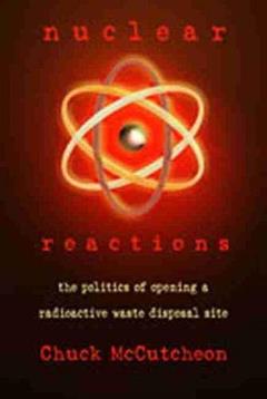 Nuclear Reactions: The Politics of Opening a Radioactive Waste Disposal Site, written by Chuck McCutcheon