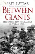 Read Between Giants: The Battle for the Baltics in World War II (General Military), written by Prit Buttar