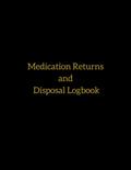 Read Medication Returns and Disposal Logbook: Returned Drugs Log Book | Medication Returns Book | Medication Destruction Logbook | Expired Drugs Logbook |, written by MediCollect Inc
