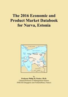 The 2016 Economic and Product Market Databook for Narva, Estonia, written by Icon Group International