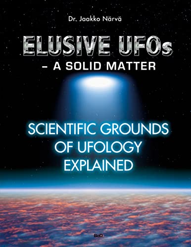 Read Elusive UFOs - a Solid Matter: Scientific Grounds of Ufology Explained, written by Jaakko Närvä