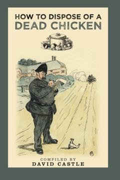 How to Dispose of a Dead Chicken, written by David Castle