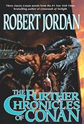 Read The Further Chronicles of Conan: Conan the Magnificent, Conan the Triumphant, and Conan the Victorious, written by Robert Jordan