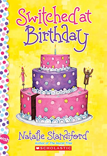 Read Switched at Birthday: A Wish Novel, written by Natalie Standiford