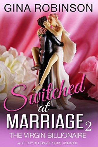 Read The Virgin Billionaire: A Jet City Billionaire Serial Romance (Switched at Marriage Book 2), written by Gina Robinson