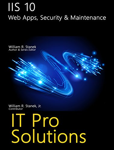 Read IIS 10: Web Apps, Security & Maintenance (IT Pro Solutions), written by William Stanek