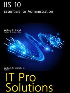 IIS 10: Essentials for Administration (IT Pro Solutions), written by William Stanek; William Stanek Jr
