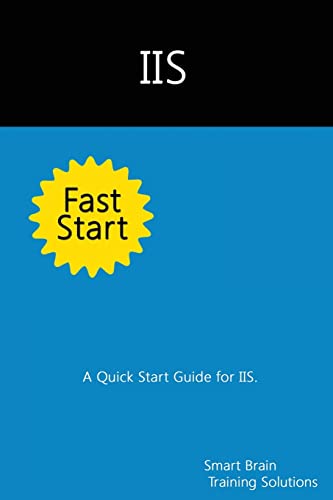 Read IIS Fast Start: A Quick Start Guide for IIS, written by Smart Brain Training Solutions