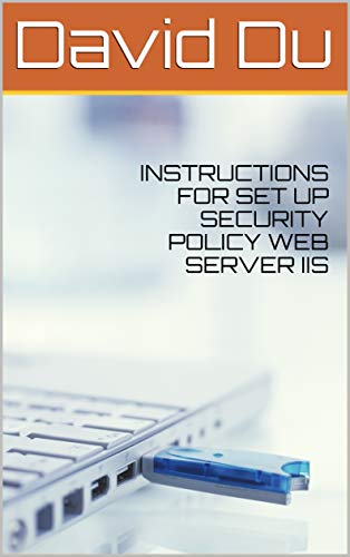 Read INSTRUCTIONS FOR SET UP SECURITY POLICY WEB SERVER IIS, written by David Du