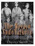 Read The Navajo Code Talkers: The History of the Native American Marines Behind World War II?s Most Uncrackable Code, written by Chester Smith