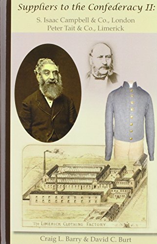Read Suppliers to the Confederacy II: S Isaac Campbell & Co., London, Peter Tait & Co., Limerick, written by Craig L Barry; David C Burt