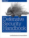 Read Defensive Security Handbook: Best Practices for Securing Infrastructure, written by Lee Brotherston; Amanda Berlin