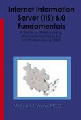 Read Internet Information Server (IIS) 6.0 Fundamentals: A Guide to Understanding and Implementing IIS 6.0 on Windows Server 2003, written by Michael J. Ware