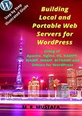 Read Building Local and Portable Web Servers for WordPress: Using of Apache, Nginx, IIS, XAMPP, WAMPSERVER, MAMP, BITNAMI and Others for WordPress, written by M. R. MUSTAFA