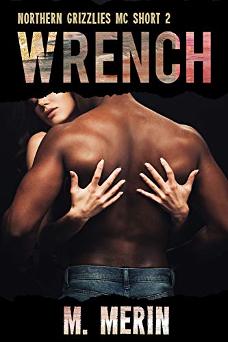 Read Wrench: Northern Grizzlies MC Short 2, written by M. Merin