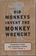 Read Did Monkeys Invent the Monkey Wrench?: Hardware Stores and Hardware Stories, written by Vince Staten