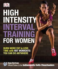 High-Intensity Interval Training for Women: Burn More Fat in Less Time with HIIT Workouts You Can Do Anywhere, written by Sean Bartram