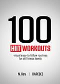 Read 100 HIIT Workouts: Visual easy-to-follow routines for all fitness levels, written by N Rey Read 100 HIIT Workouts: Visual easy-to-follow routines for all fitness levels, written by N Rey
