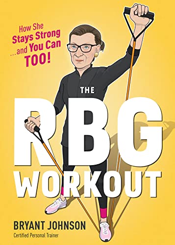 Read The Rbg Workout: How She Stays Strong . . . and You Can Too!, written by Bryant Johnson