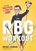 Read The Rbg Workout: How She Stays Strong . . . and You Can Too!, written by Bryant Johnson Read The Rbg Workout: How She Stays Strong . . . and You Can Too!, written by Bryant Johnson