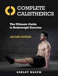 Read Complete Calisthenics, Second Edition: The Ultimate Guide to Bodyweight Exercise, written by Ashley Kalym