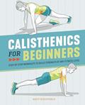 Read Calisthenics for Beginners: Step-by-Step Workouts to Build Strength at Any Fitness Level, written by Matt Schifferle