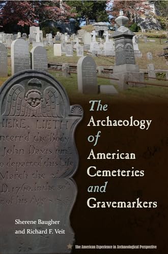 Read The Archaeology of American Cemeteries and Gravemarkers (American Experience in Archaeological Pespective), written by Sherene Baugher; Richard Veit
