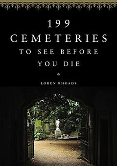 199 Cemeteries to See Before You Die, written by Loren Rhoads