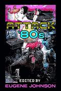 Read Attack From the '80s, written by Eugene Johnson; Cemetery Dance Publications