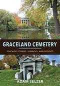 Read Graceland Cemetery: Chicago Stories, Symbols, and Secrets, written by Adam Selzer