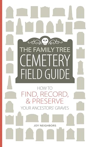 Read The Family Tree Cemetery Field Guide: How to Find, Record, and Preserve Your Ancestors' Graves, written by Joy Neighbors