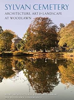Sylvan Cemetery: Architecture, Art and Landscape at Woodlawn, written by Charles D. Warren; Andrew Scott Dolkart; Alice Cooney Frelinghuysen; Cynthia Mills